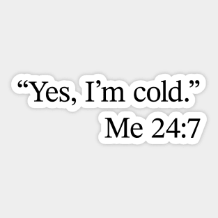 Yes I'm Cold - Me 24:7 Sticker